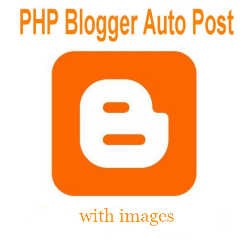 PHP Blogger Auto Post with images